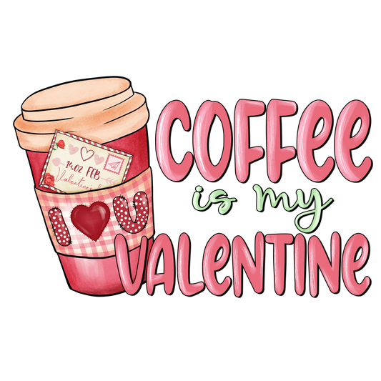 Coffee is my Valentine HTV Transfer