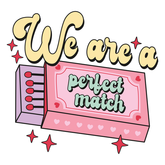 We Are A Perfect Match HTV Transfer